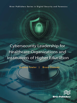 cover image of Cybersecurity Leadership for Healthcare Organizations and Institutions of Higher Education